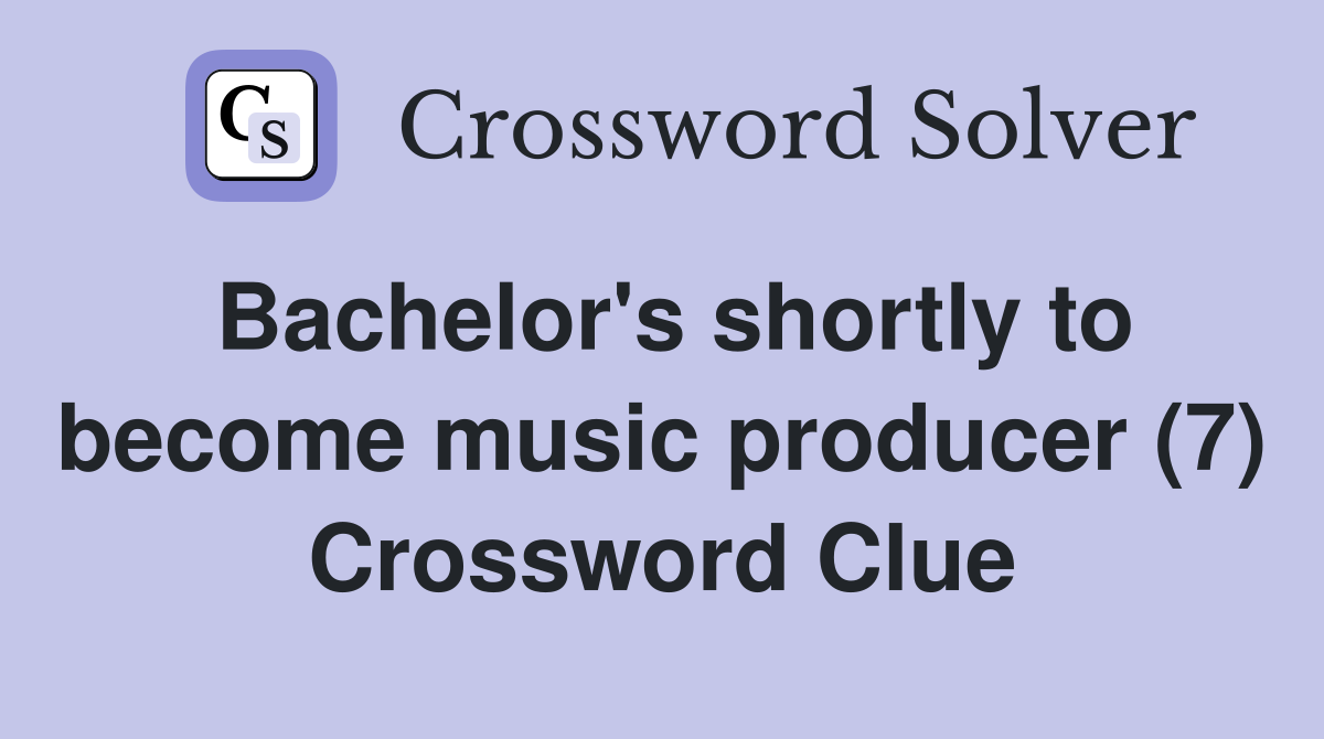 Bachelor's shortly to become music producer (7) Crossword Clue