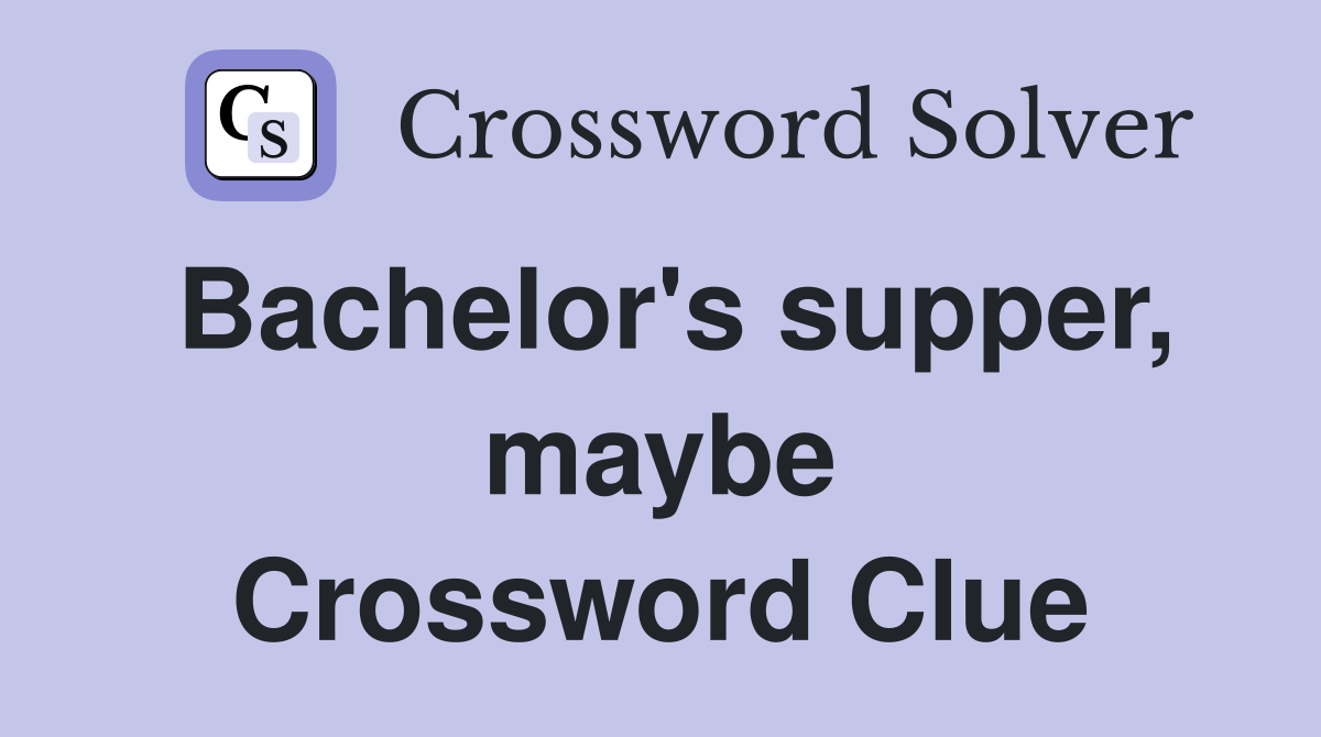 Bachelor's supper, maybe Crossword Clue