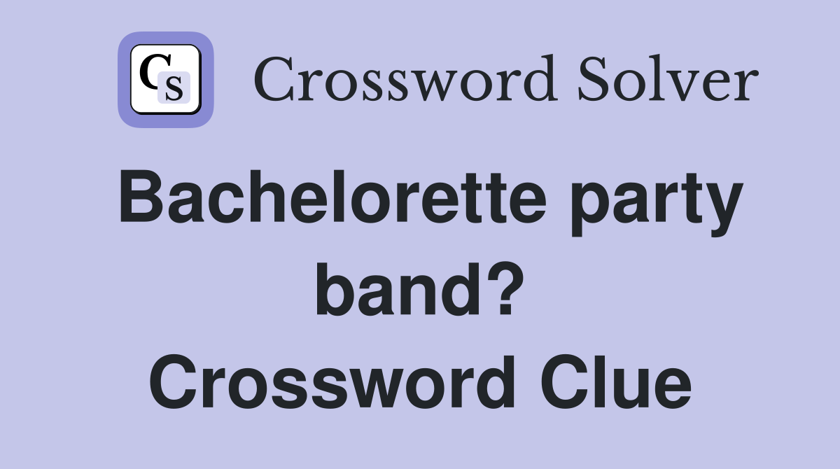 Bachelorette party band? Crossword Clue