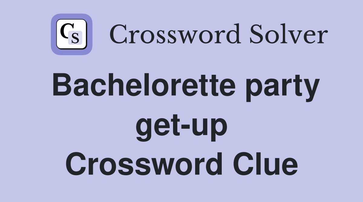 Bachelorette party get-up Crossword Clue