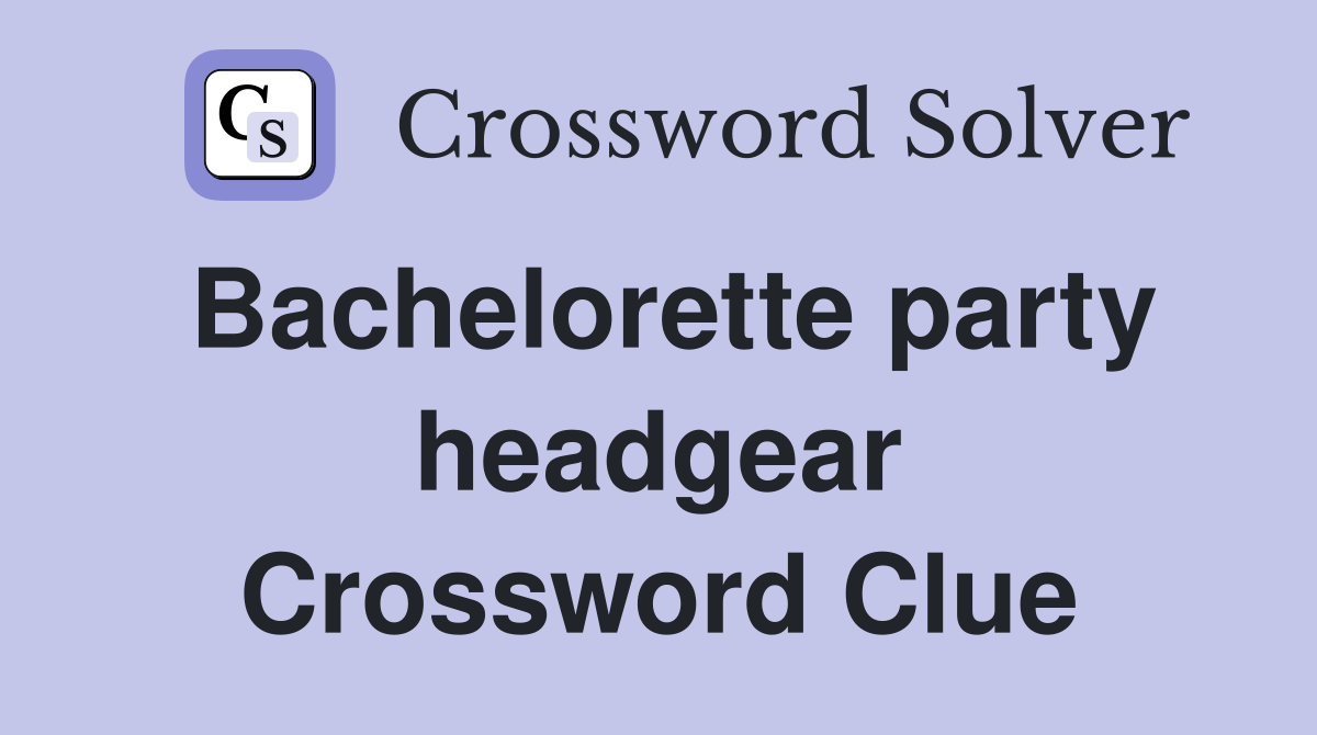 Bachelorette party headgear Crossword Clue
