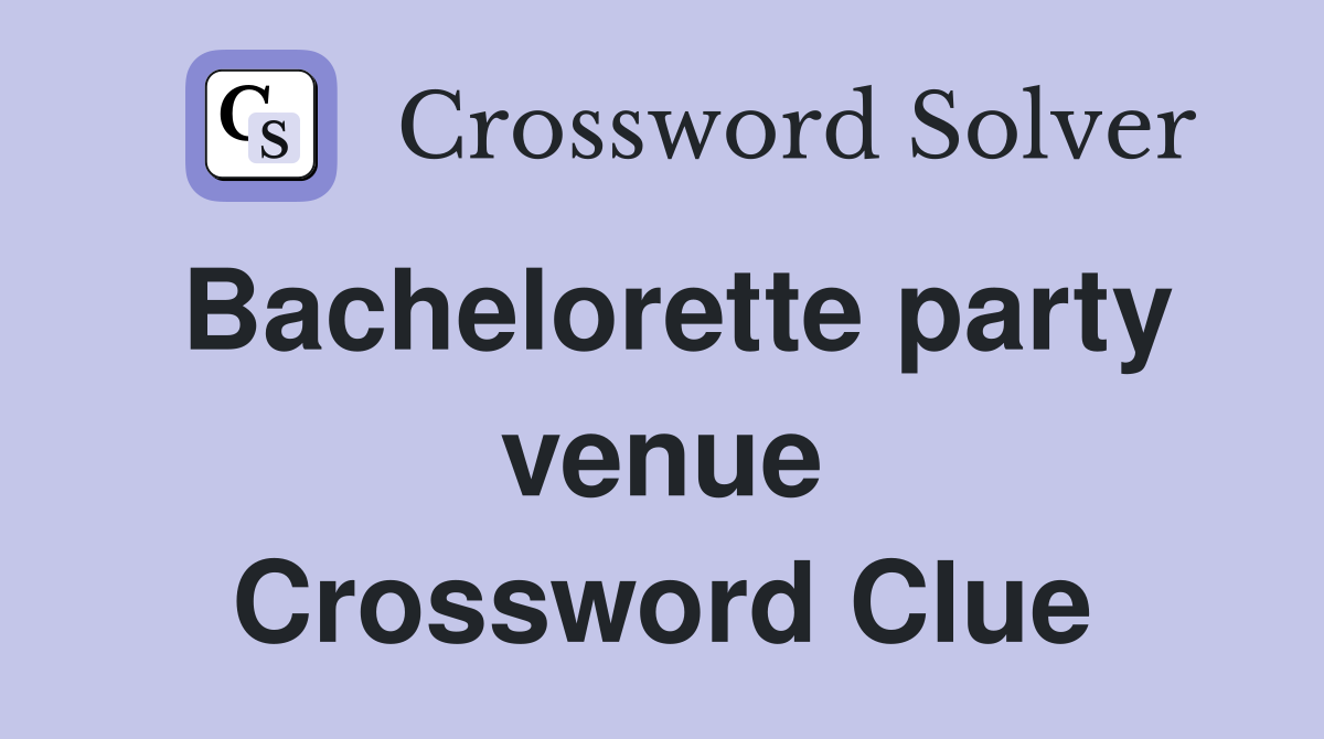 Bachelorette party venue Crossword Clue