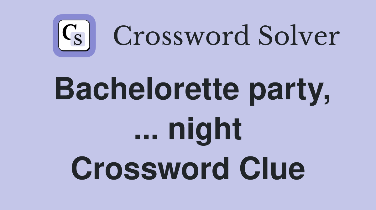 Bachelorette party, ... night Crossword Clue