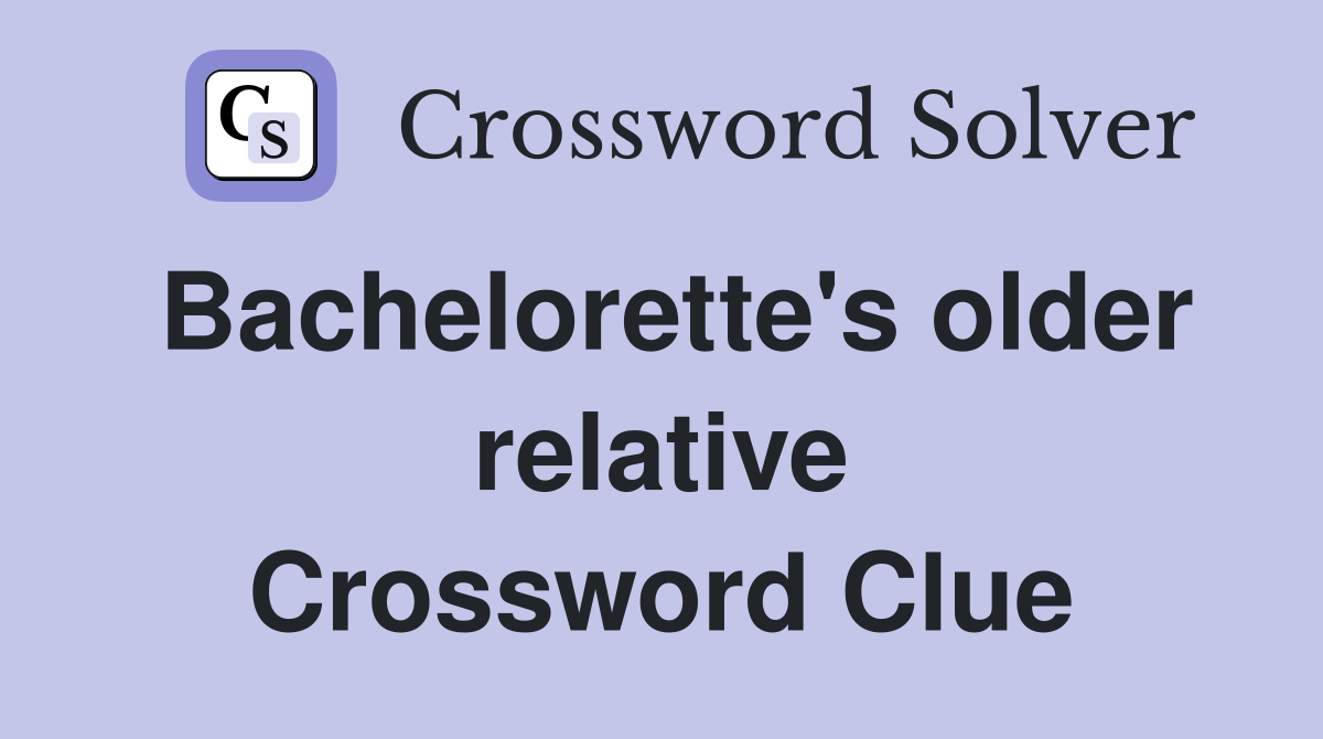 Bachelorette's older relative Crossword Clue