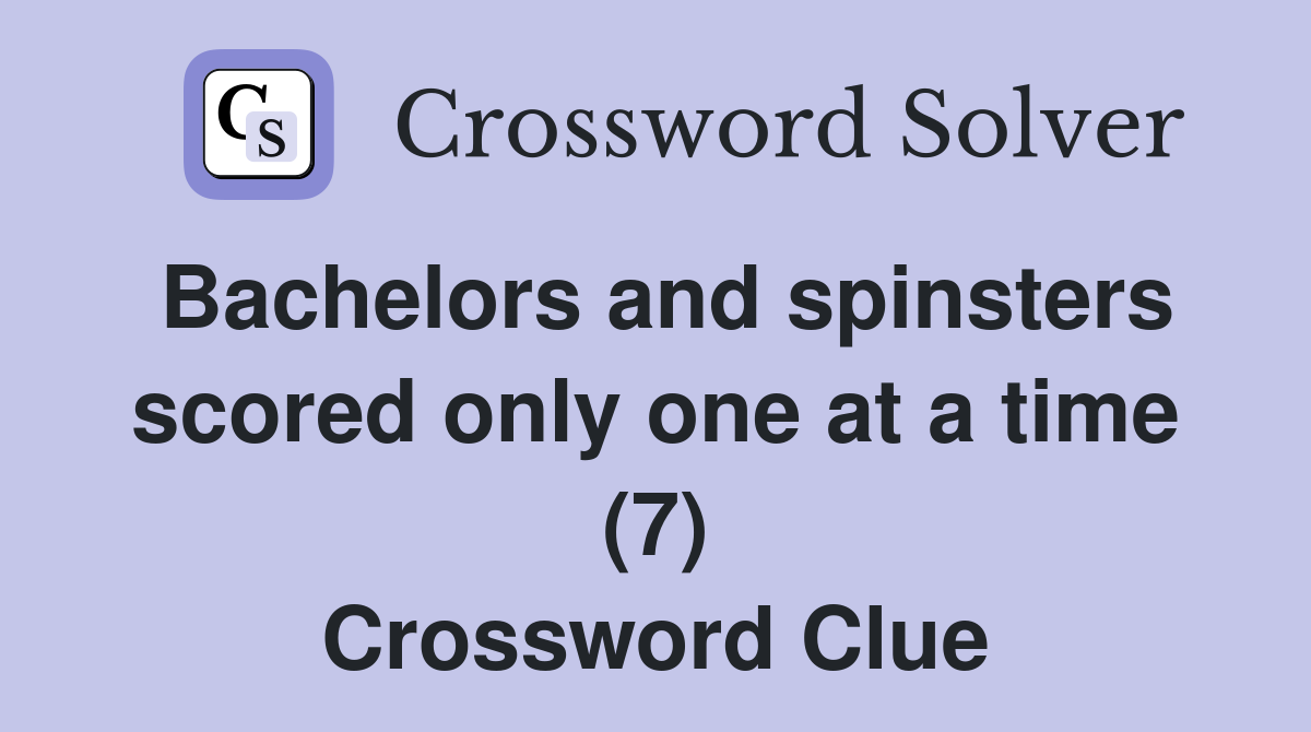 Bachelors and spinsters scored only one at a time (7) Crossword Clue