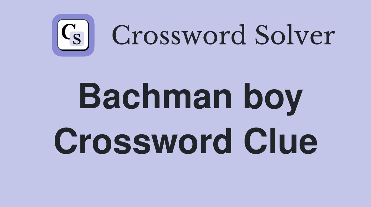 Bachman boy Crossword Clue