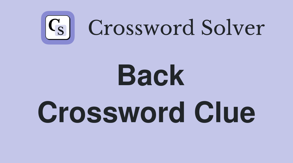 Back Crossword Clue Answers Crossword Solver
