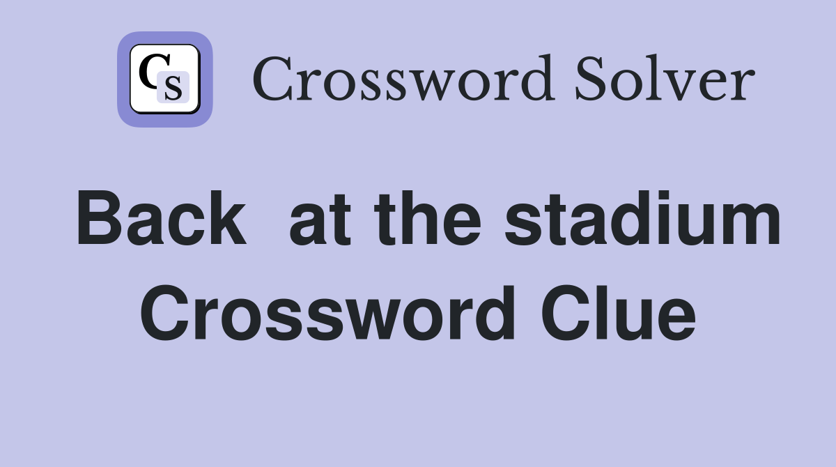 Back  at the stadium Crossword Clue