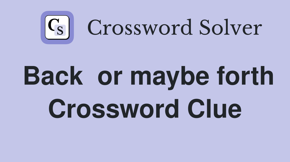 Back  or maybe forth Crossword Clue