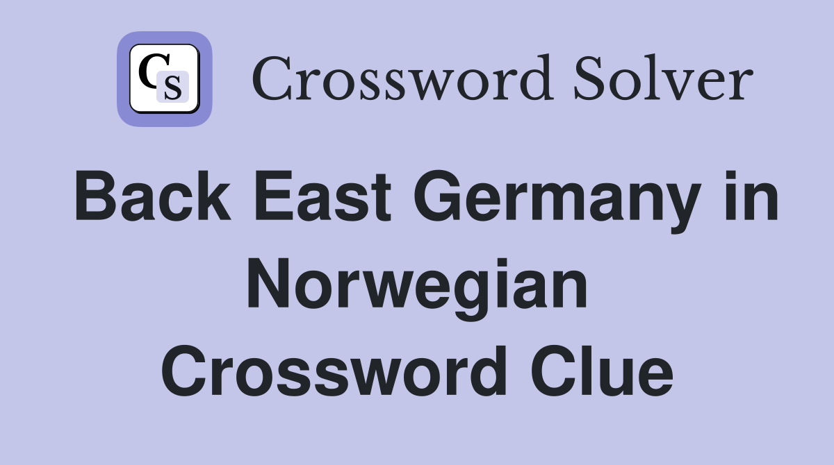 Back East Germany in Norwegian Crossword Clue