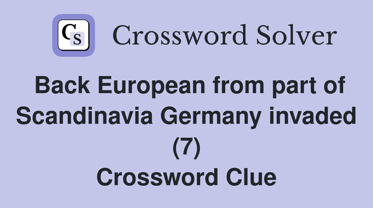 Back European from part of Scandinavia Germany invaded (7) Crossword Clue