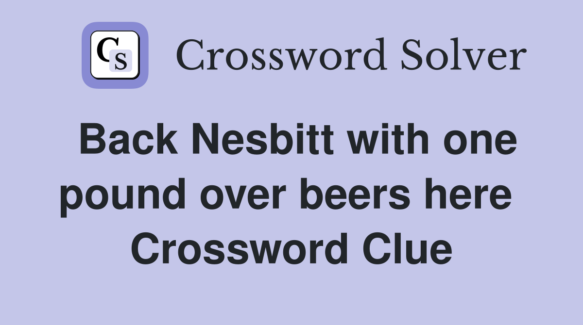 Back Nesbitt with one pound over beers here  Crossword Clue