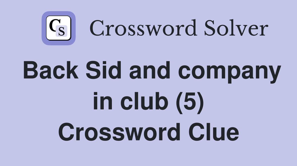 Back Sid and company in club (5) Crossword Clue