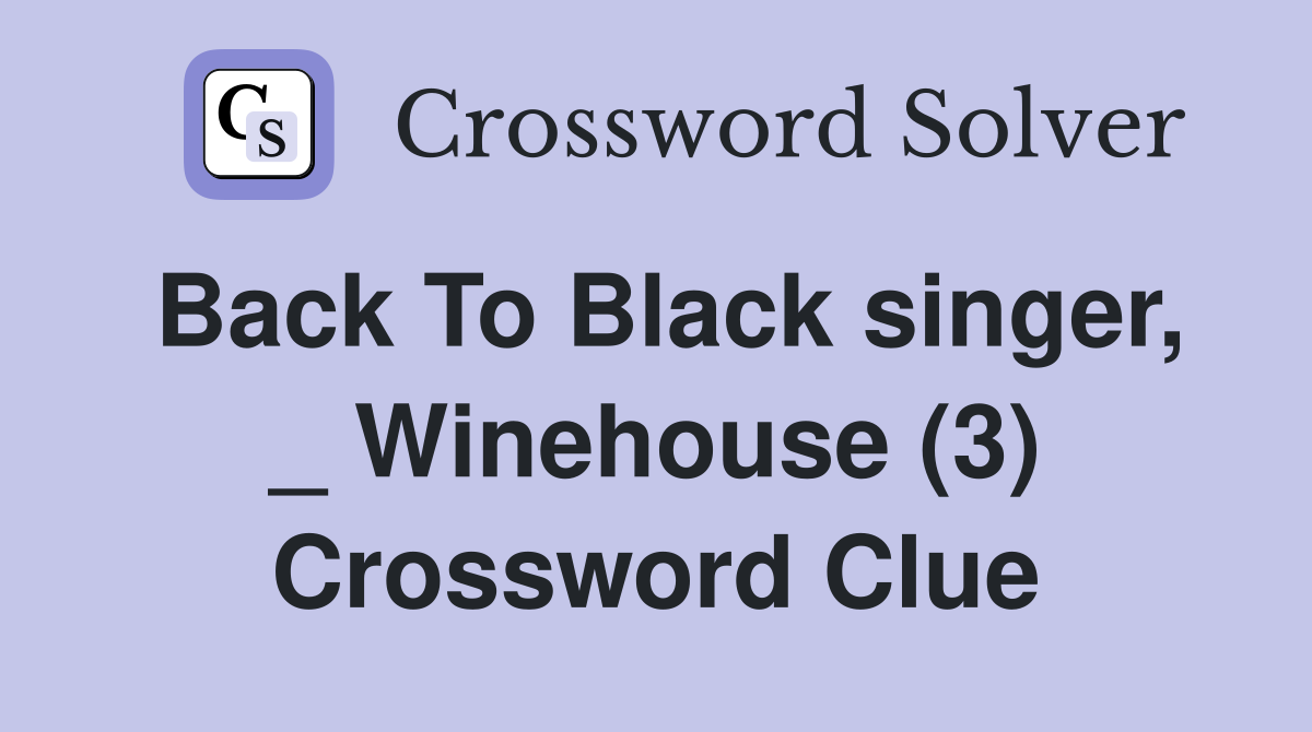 Back To Black singer, _ Winehouse (3) Crossword Clue