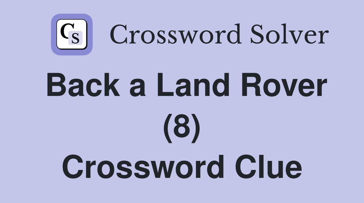 Back a Land Rover (8) Crossword Clue
