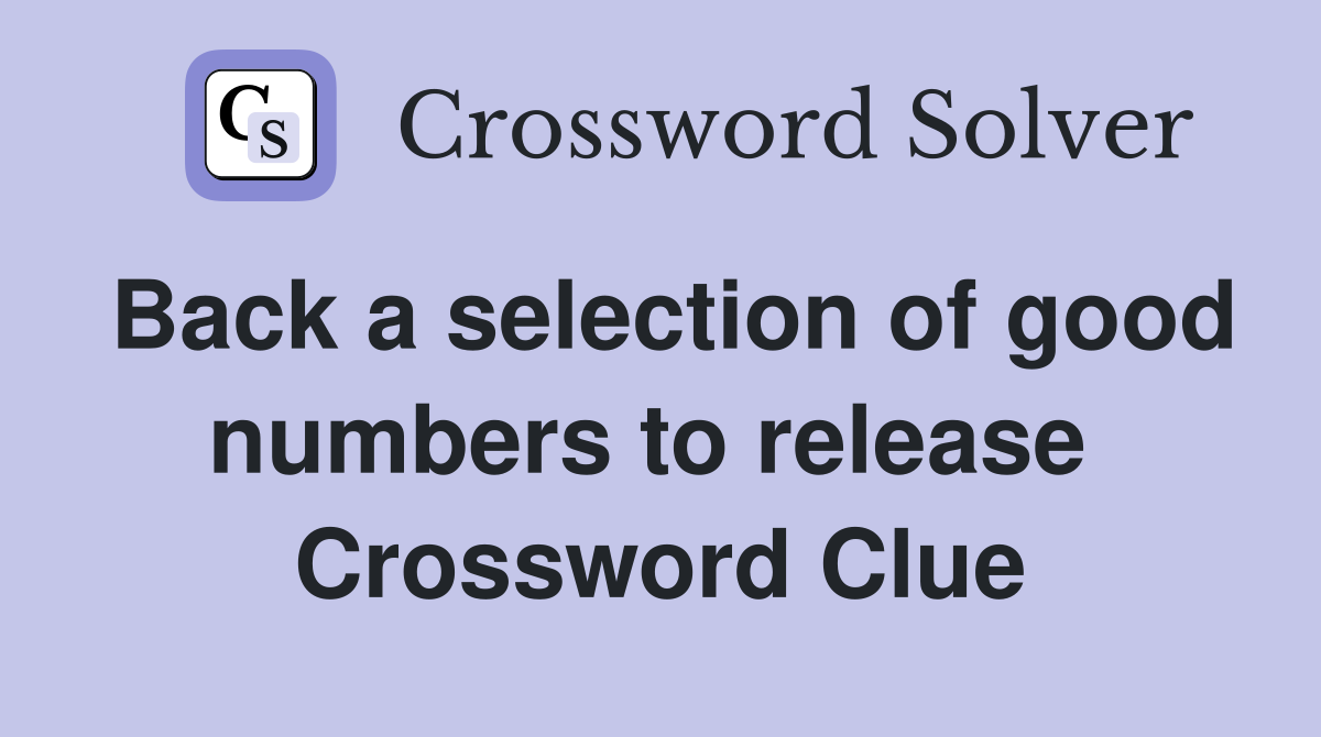 Back a selection of good numbers to release  Crossword Clue