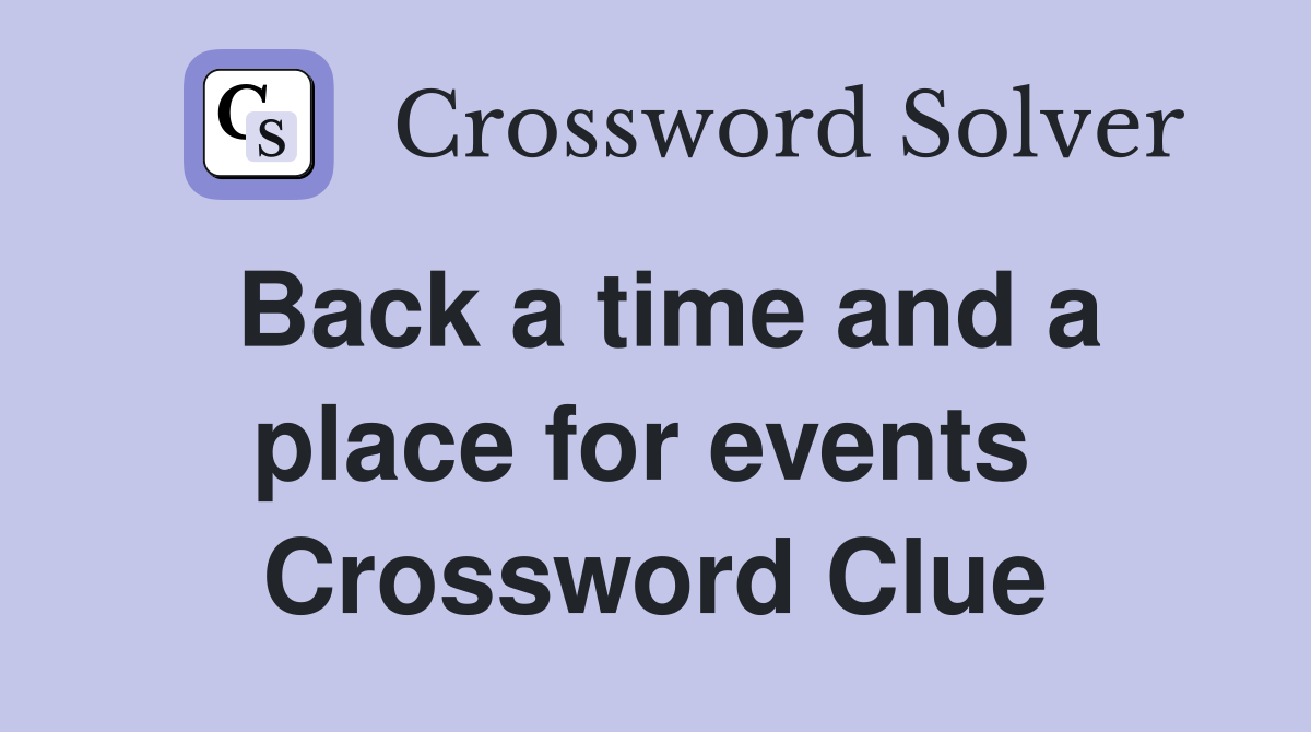 Back a time and a place for events  Crossword Clue