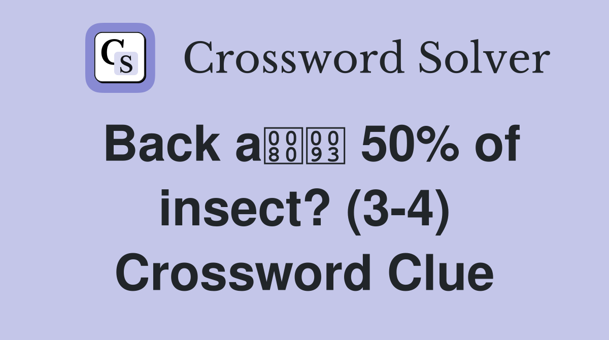 Back a 50% of insect? (3-4) Crossword Clue