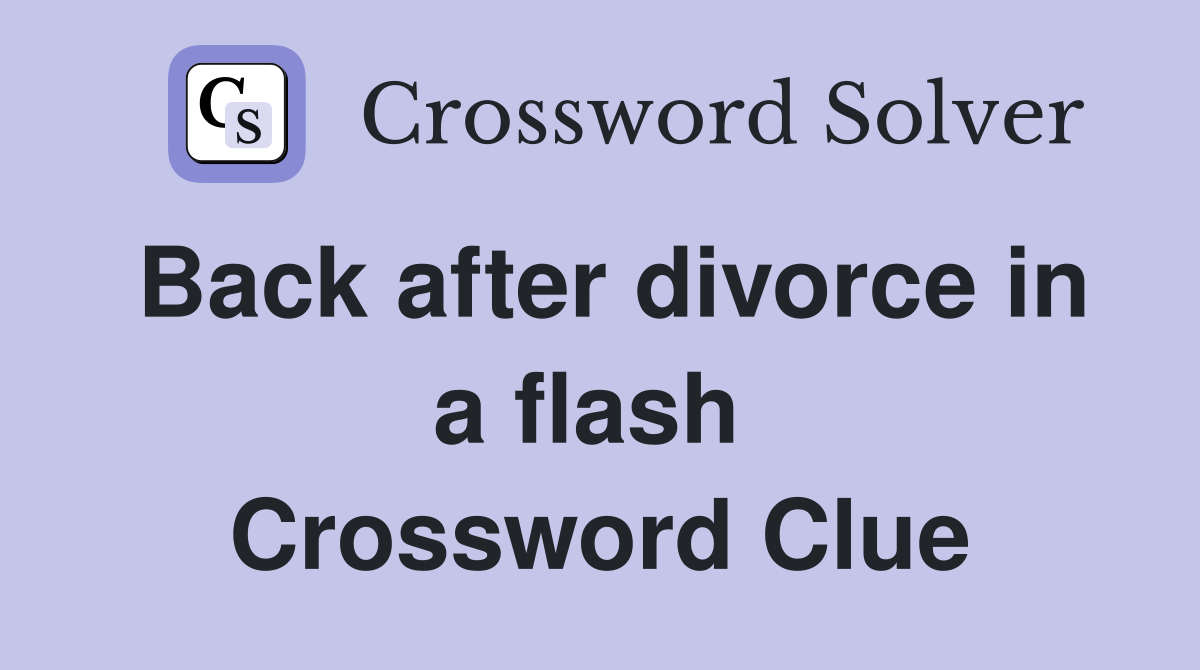 Back after divorce in a flash  Crossword Clue