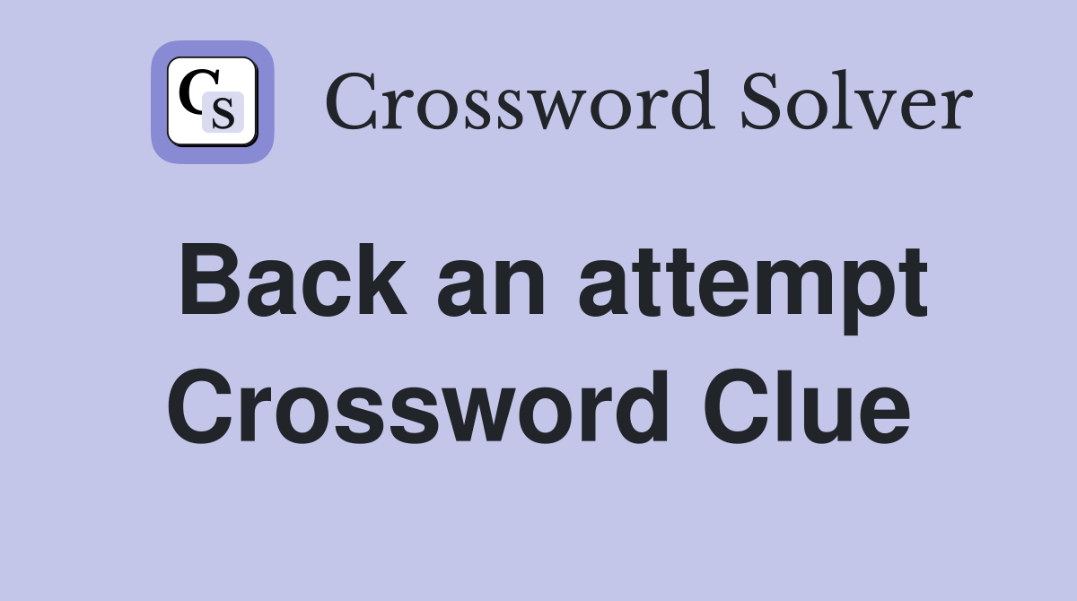 Back an attempt Crossword Clue