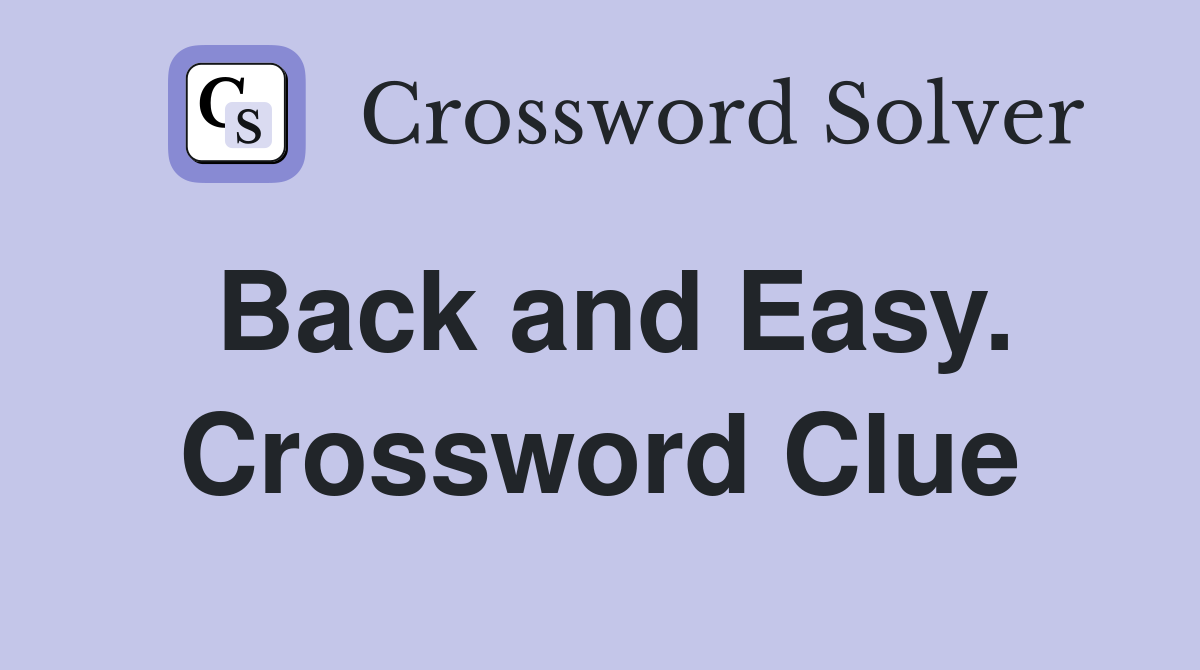 Back and Easy. Crossword Clue