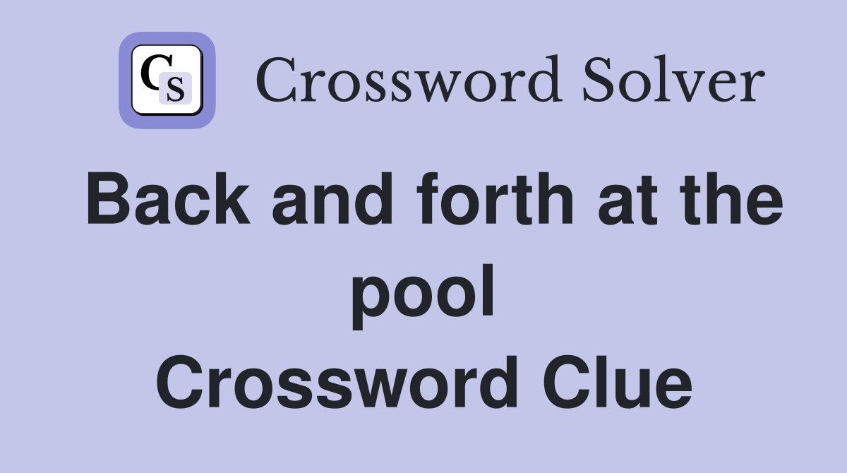 Back and forth at the pool Crossword Clue