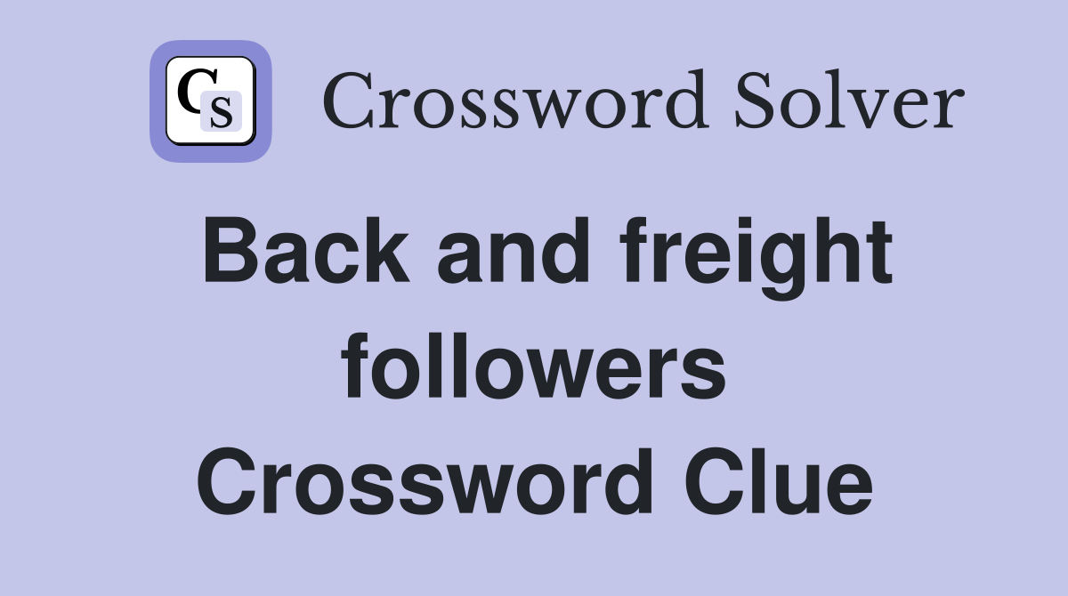 Back and freight followers Crossword Clue