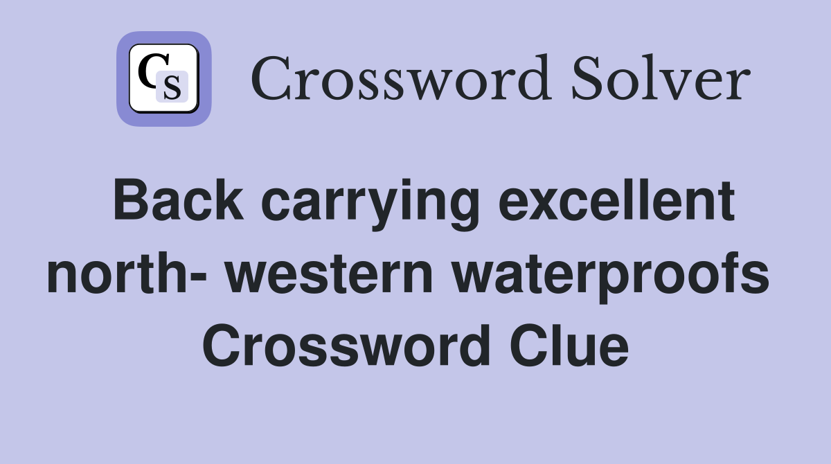 Back carrying excellent north- western waterproofs  Crossword Clue