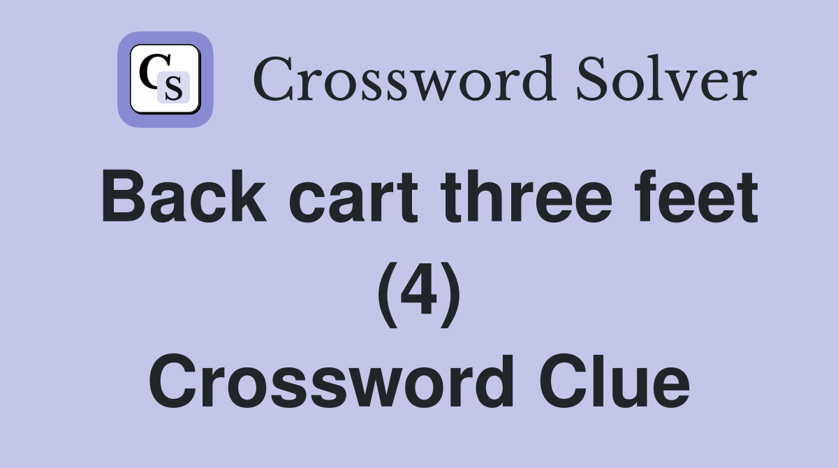 Back cart three feet (4) Crossword Clue