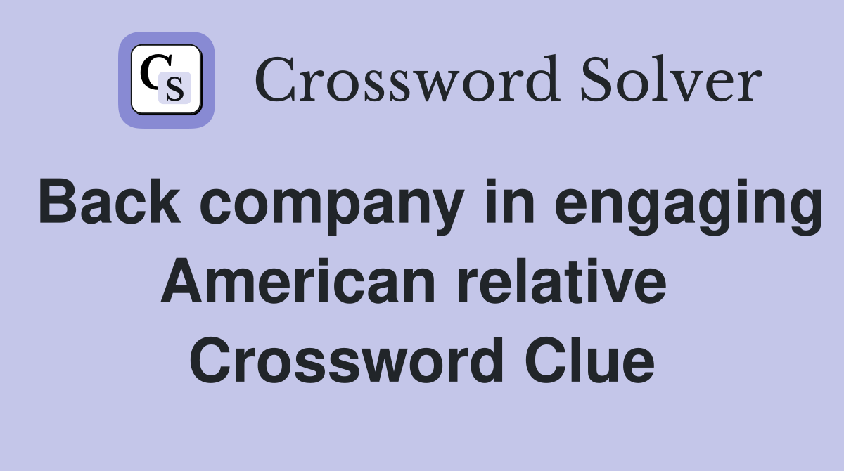 Back company in engaging American relative  Crossword Clue
