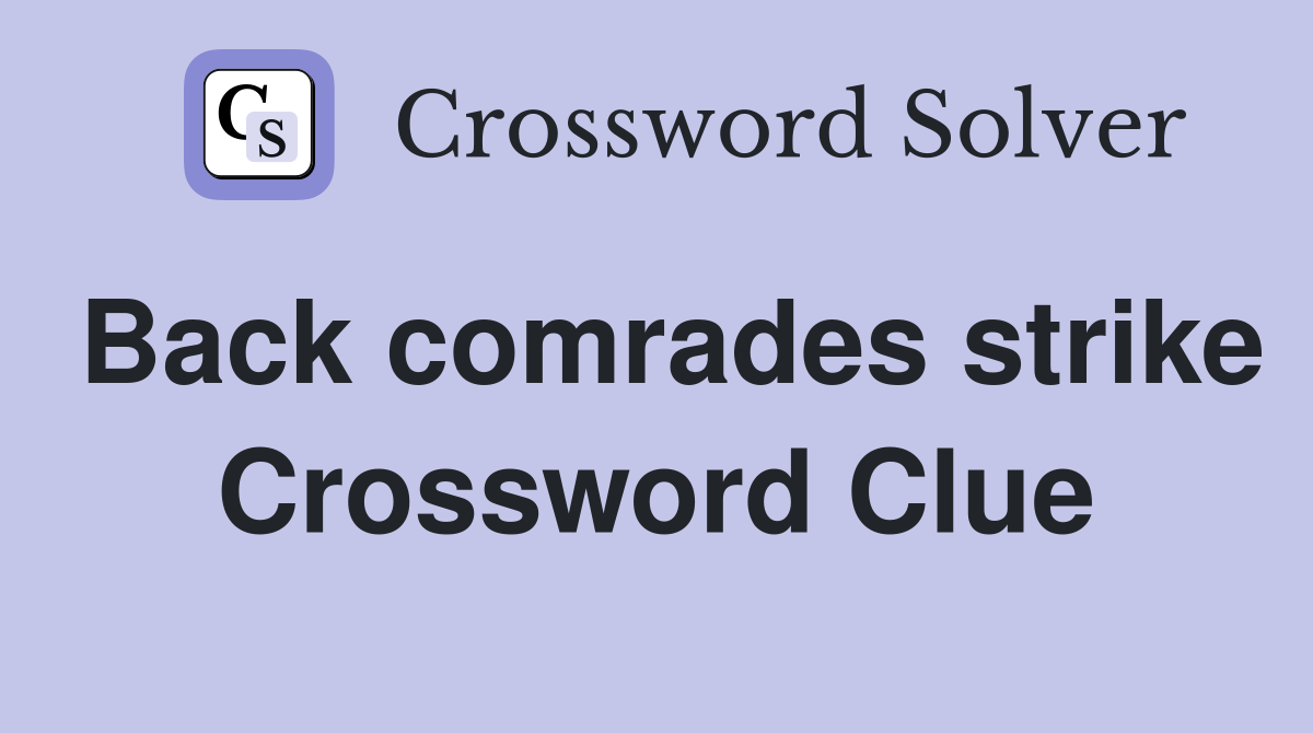 Back comrades strike Crossword Clue