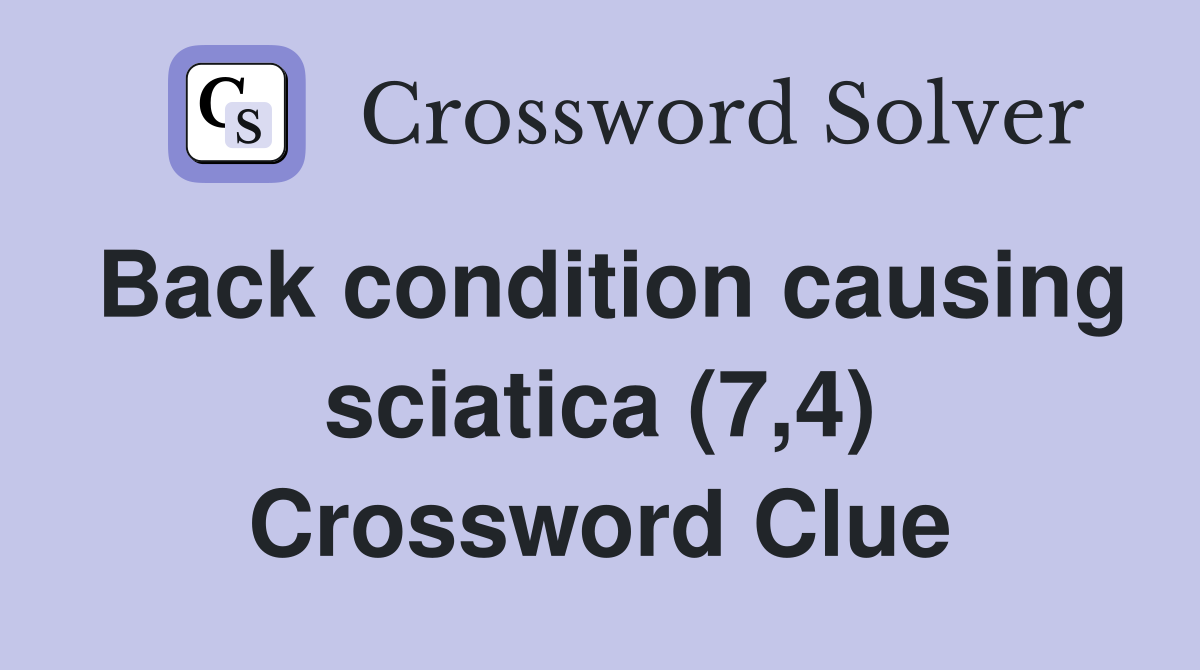 Back condition causing sciatica (7,4) Crossword Clue