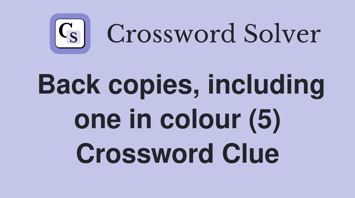 Back copies, including one in colour (5) Crossword Clue