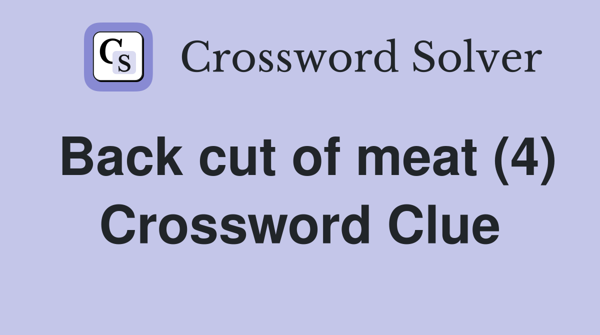 Back cut of meat (4) Crossword Clue