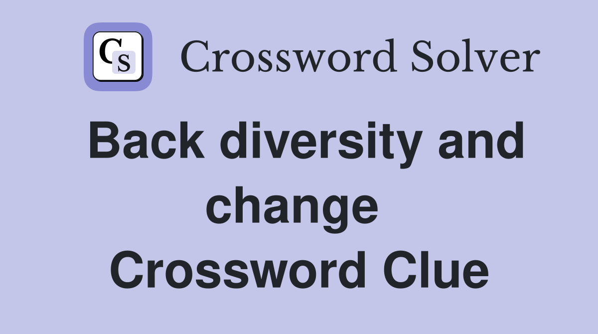 Back diversity and change  Crossword Clue