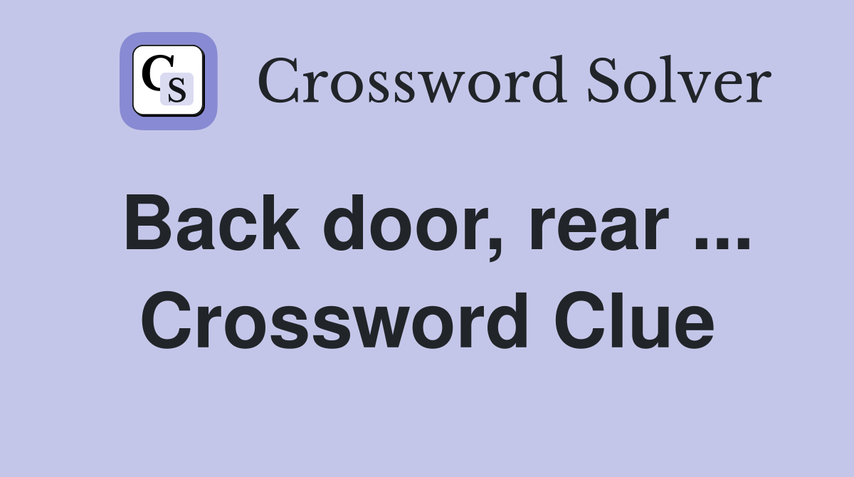 Back door, rear ... Crossword Clue