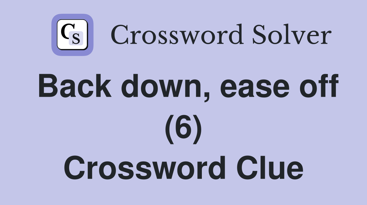 Back down, ease off (6) Crossword Clue