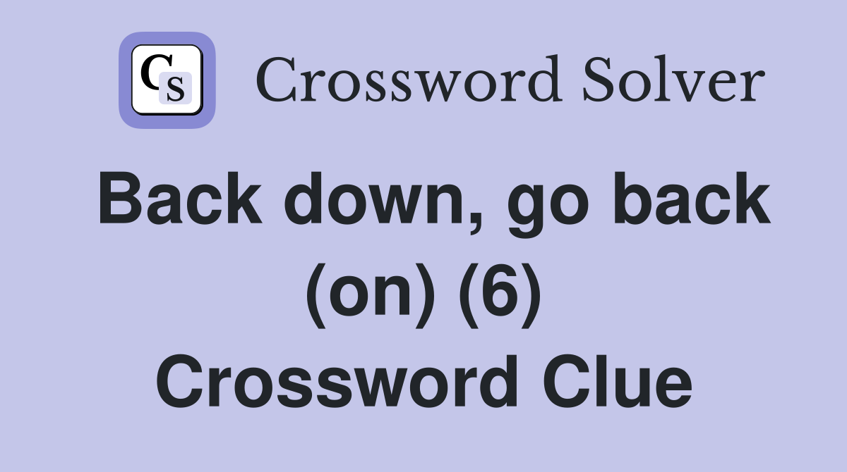 Back down, go back (on) (6) Crossword Clue