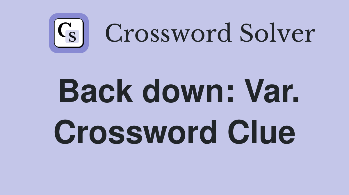 Back down: Var. Crossword Clue