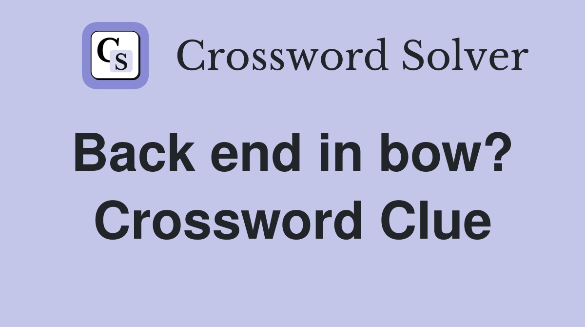 Back end in bow?  Crossword Clue