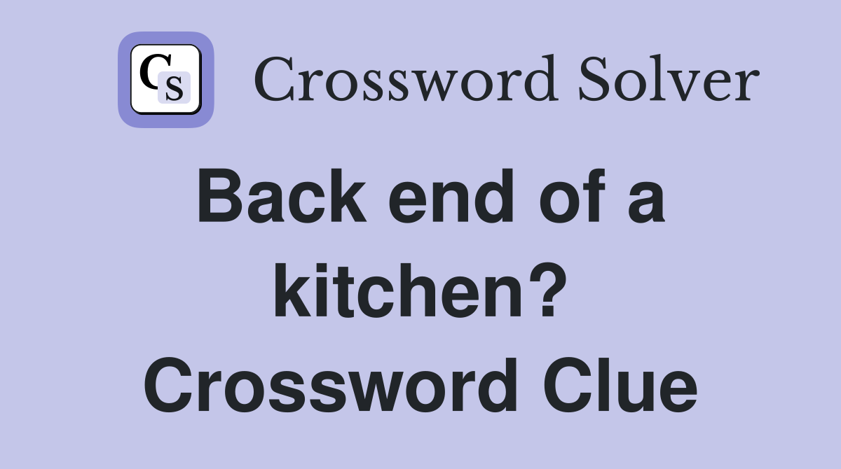 Back end of a kitchen? Crossword Clue