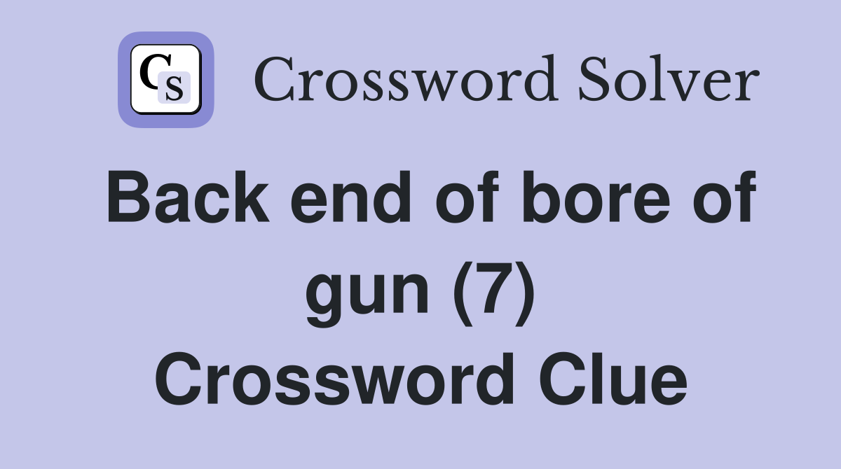 Back end of bore of gun (7) Crossword Clue