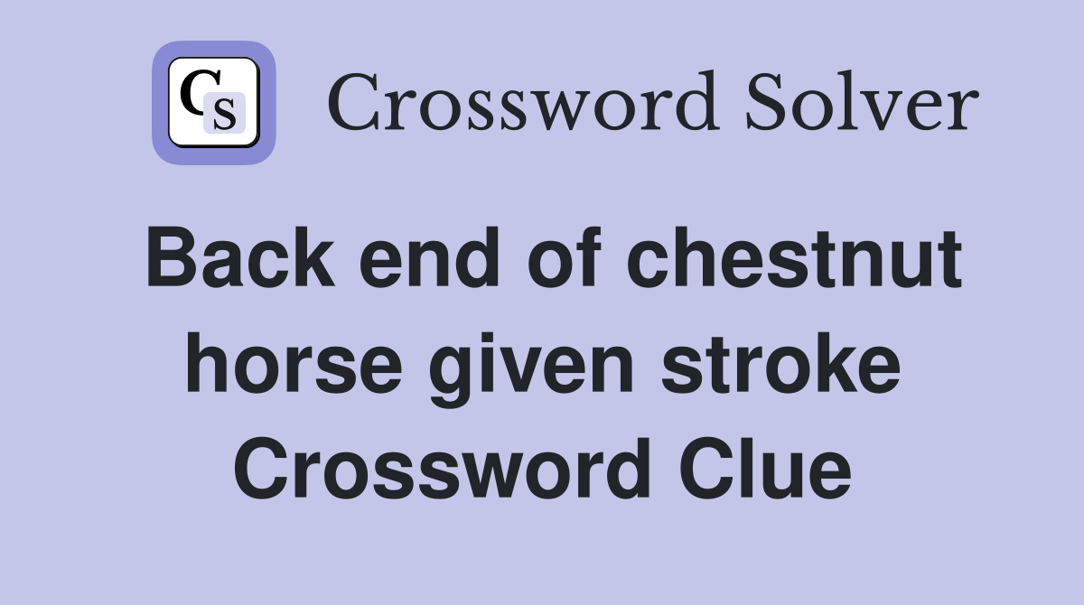 Back end of chestnut horse given stroke Crossword Clue