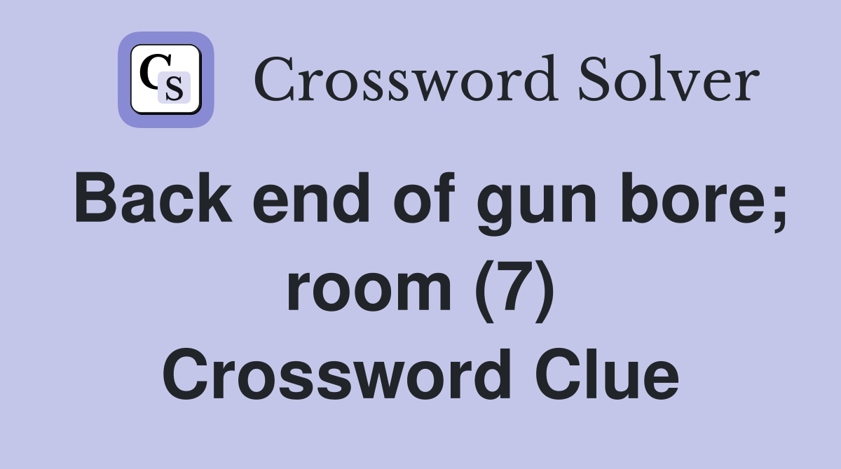 Back end of gun bore; room (7) Crossword Clue