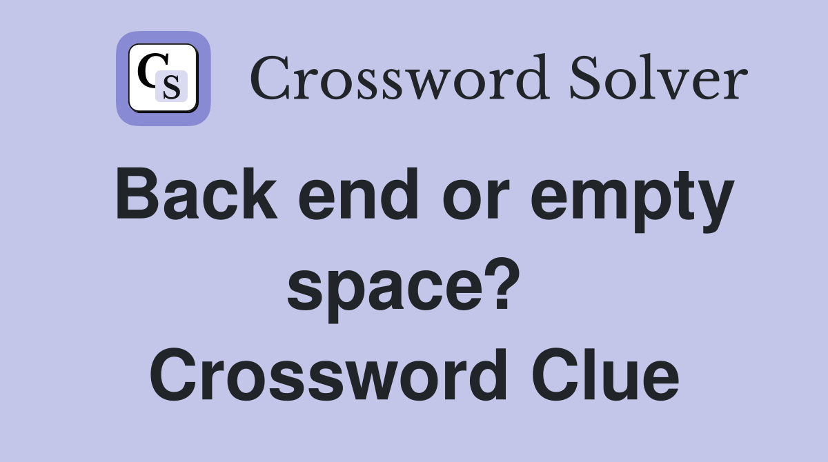 Back end or empty space?  Crossword Clue