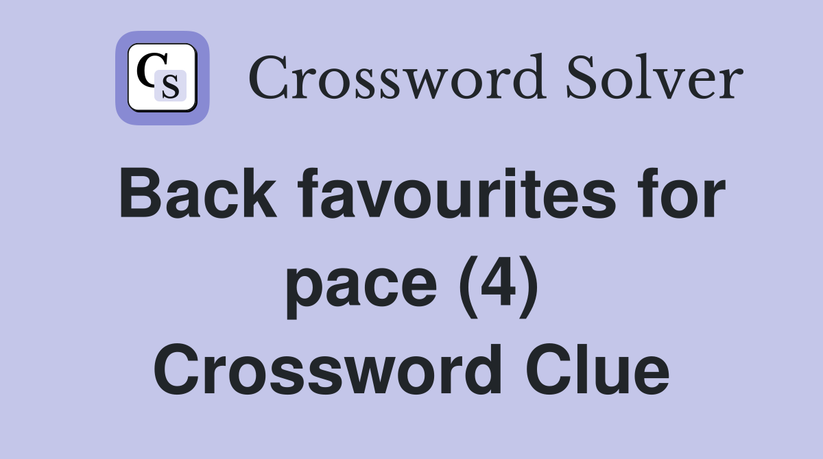 Back favourites for pace (4) Crossword Clue