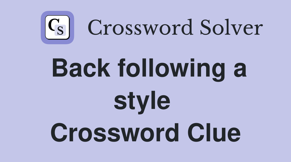 Back following a style  Crossword Clue