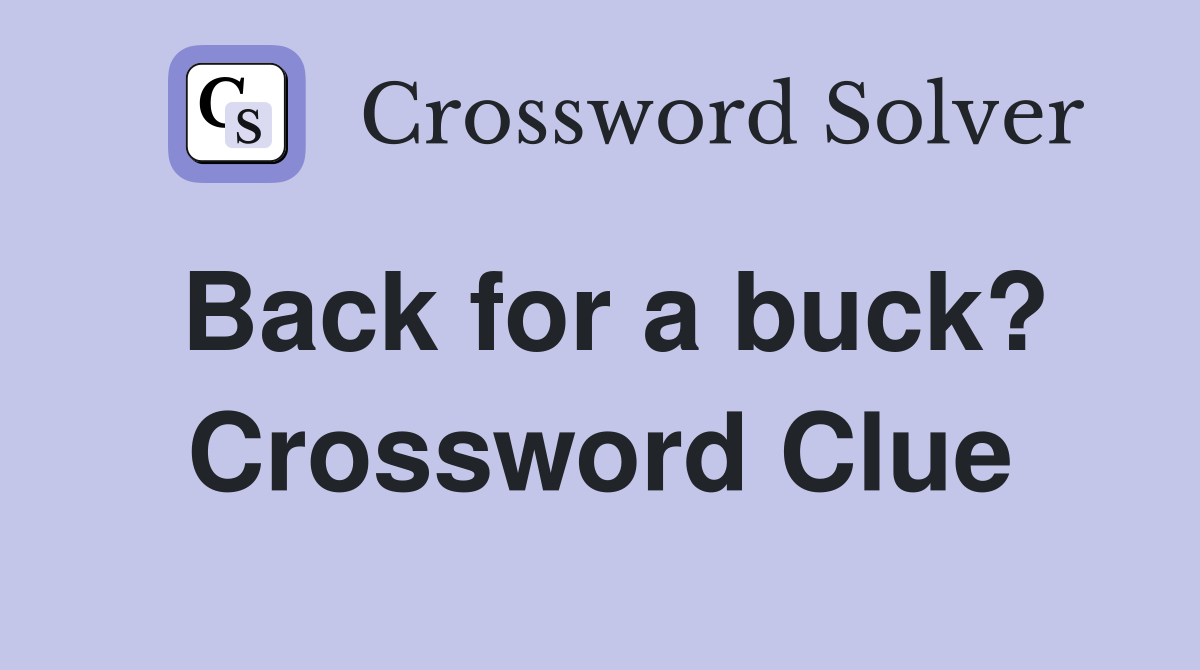 Back for a buck? Crossword Clue