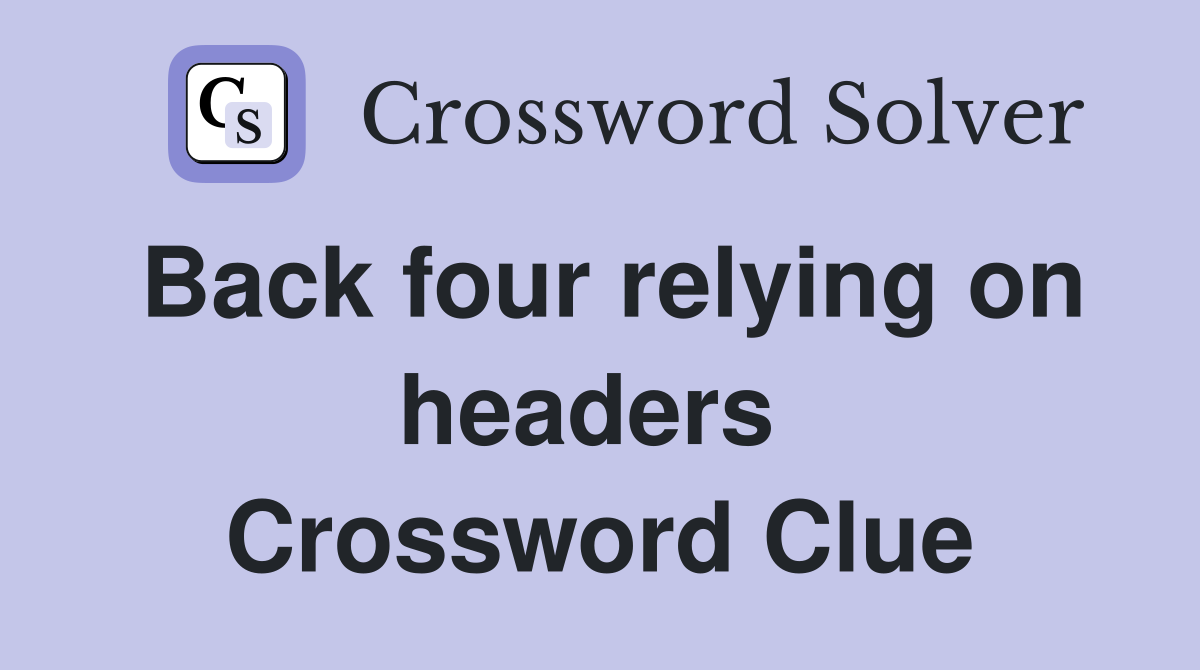 Back four relying on headers  Crossword Clue
