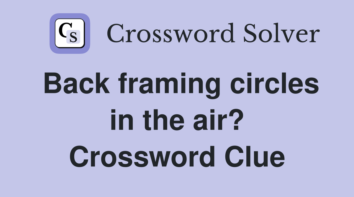 Back framing circles in the air? Crossword Clue